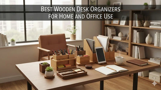 Best Wooden Desk Organizers for Home and Office Use